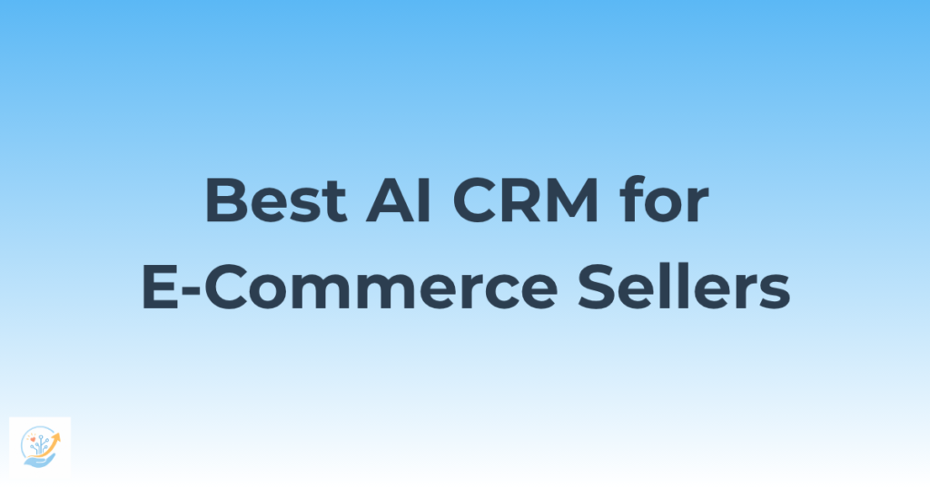 Best AI CRM for E-Commerce Sellers in 2026 — Turn One-Time Buyers Into Loyal Customers 19